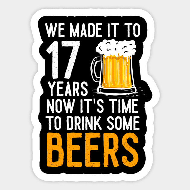 We Made it to 17 Years Now It's Time To Drink Some Beers Aniversary Wedding Sticker by williamarmin